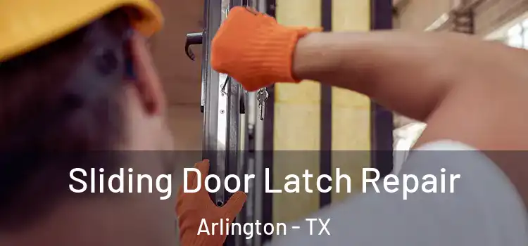 Sliding Door Latch Repair Arlington - TX