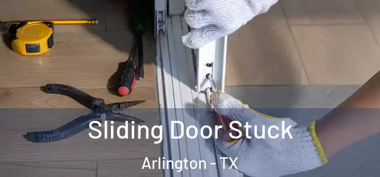 Sliding Door Stuck Arlington - TX