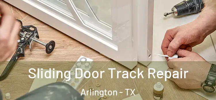 Sliding Door Track Repair Arlington - TX